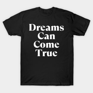 Dreams Can Come True. Retro Typography Motivational and Inspirational Quote T-Shirt